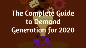 The Complete Guide to Demand Generation for 2020